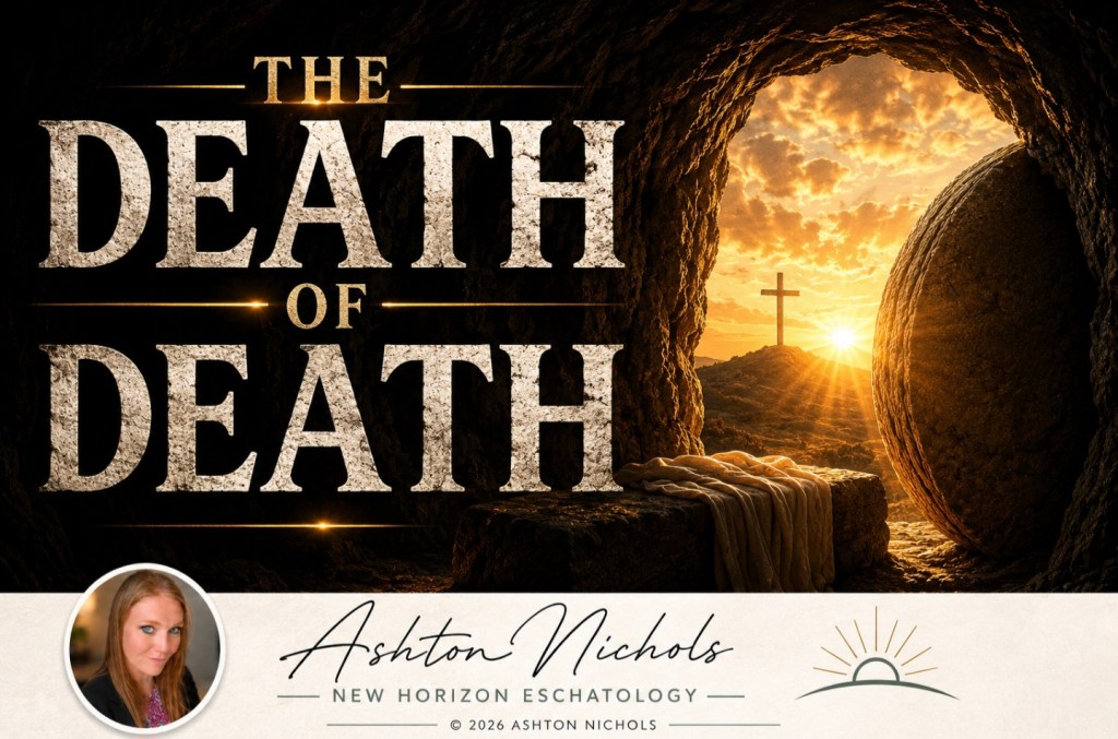 The Death of Death: Where Three Years of Studying Judgment, Fulfillment, and Restoration Have Led&nbsp;Me